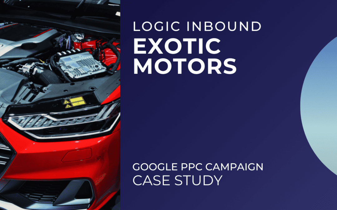 How Exotic Motors Booked 5 Weeks of Business with Logic Inbound’s PPC Services